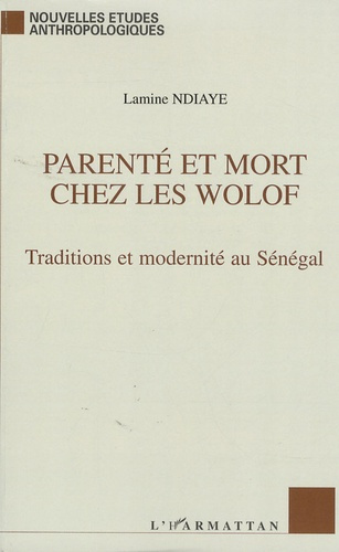 Parenté et Mort chez les Wolof. Traditions et modernité au Sénégal
