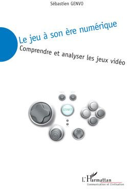 Le jeu à son ère numérique. Comprendre et analyser les jeux vidéo