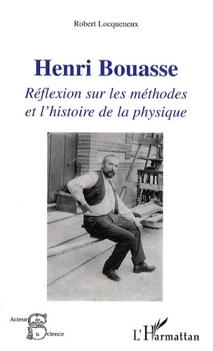 Henri Bouasse. Réflexion sur les méthodes et l'histoire de la physique