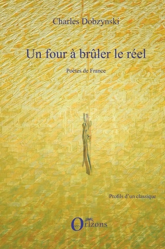 Un four à brûler le réel. Tome 1, Poètes de France