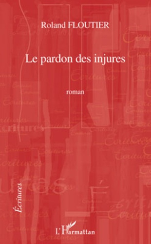 Le pardon des injures. Roman