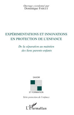 Expérimentations et innovations en protection de l'enfance. De la séparation au maintien des liens p