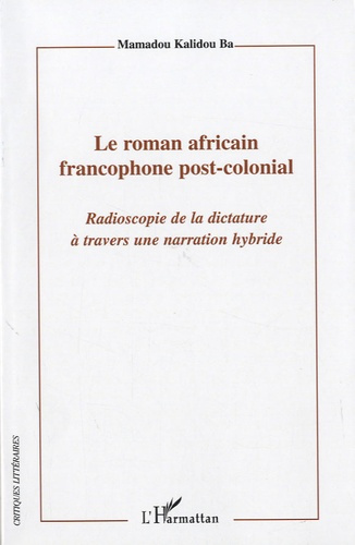 Le roman africain francophone post-colonial. Radioscopie de la dictature à travers une narration hyb