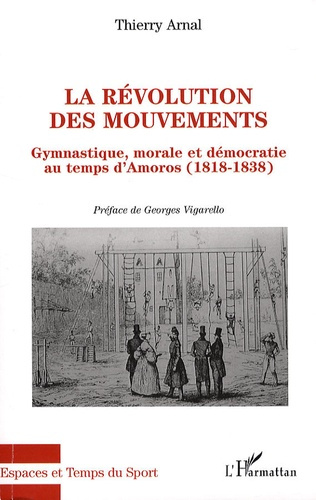 La révolution des mouvements. Gymnastique, morale et démocratie au temps d'Amoros (1818-1838)