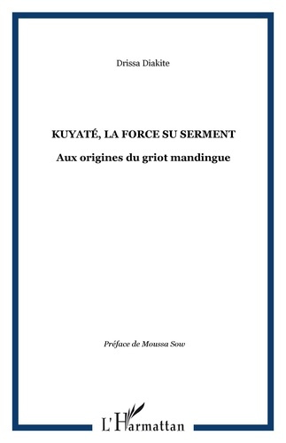 Kuyatè, la force du serment. Aux origines du griot mandringue