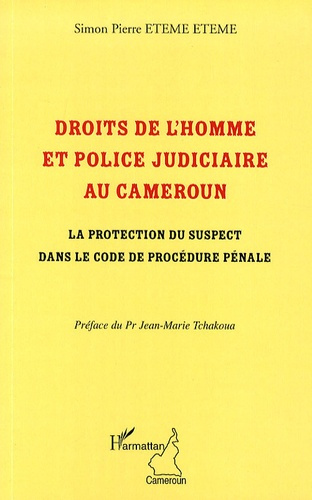 Droits de l'homme et police judiciaire au Cameroun. La protection du suspect dans le code de procédu