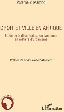 Droit et ville en Afrique. Etude de la décentralisation ivoirienne en matière d'urbanisme