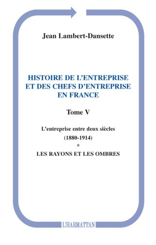 Histoire de l'entreprise et des chefs d'entreprise en France. Tome 5, L'entreprise entre deux siècle