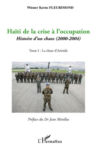 Haïti de la crise à l'occupation. Histoire d'un chaos (2000-2004) Tome 1, La Chute d'Aristide