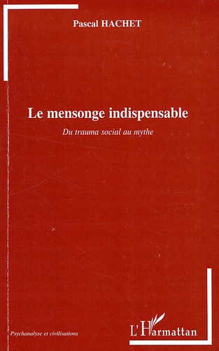 Le mensonge indispensable. Du trauma social au mythe
