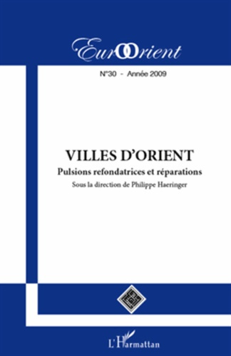 EurOrient N° 30, 2009 : Villes d'Orient. Pulsions refondratrices et réparations
