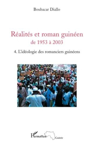 Réalités et roman guinéen de 1953 à 2003. Tome 4, L'idéologie des romanciers guinéens