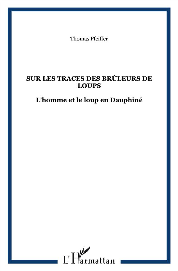 Sur les traces des Brûleurs de loups. L'homme et le loup en Dauphiné