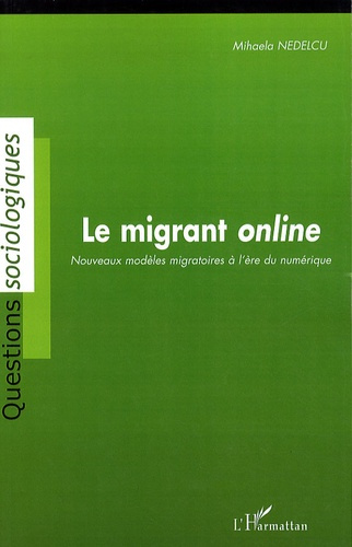 Le migrant online. Nouveaux modèles migratoires à l'ère du numérique