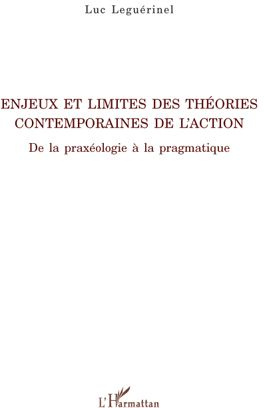 Enjeux et limites des théories contemporaines de l'action. De la praxéologie à la pragmatique