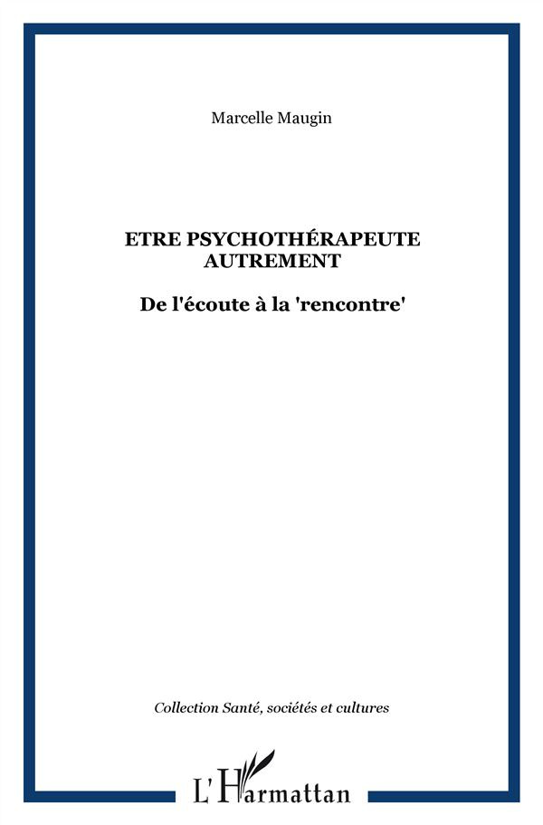 Etre psychothérapeute autrement. De l'écoute à la "rencontre"