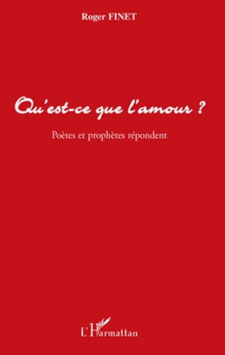 Qu'est-ce que l'amour ?. Poètes et prophètes répondent