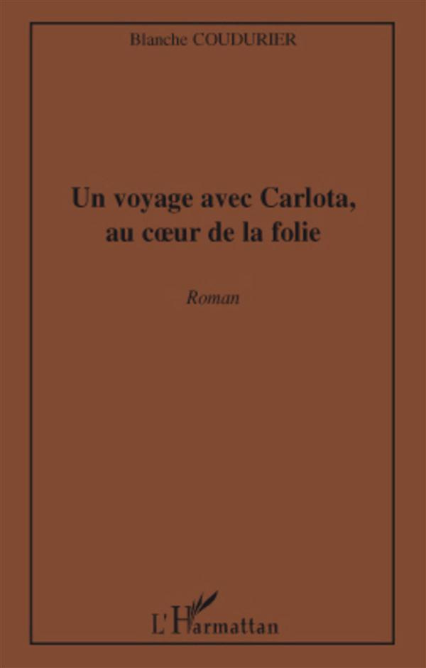 Un voyage avec Carlota, au coeur de la folie. Roman