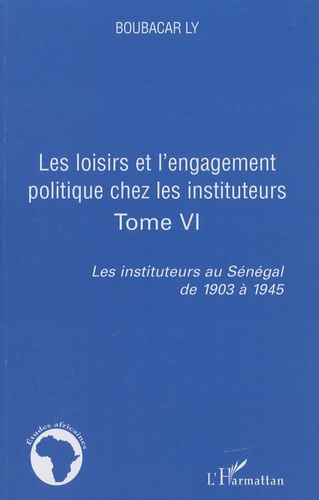 Les instituteurs au Sénégal de 1903 à 1945. Tome 6, Les loisirs et l'engagement politique chez les i