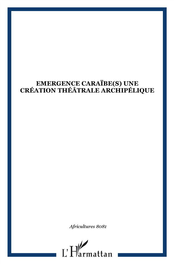 Africultures N° 80-81 : Emergences Caraïbe(s): une création théâtrale archipélique