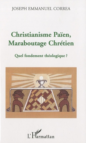 Christianisme païen, maraboutage chrétien. Quel fondement théologique ?
