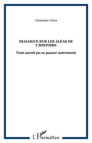 Dialogue sur les aléas de l'histoire. Tout aurait pu se passer autrement