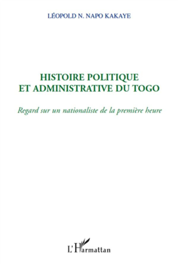Histoire politique et aministrative du Togo. Regard sur un nationaliste de la première heure