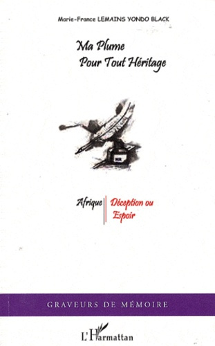 Ma plume pour tout héritage. Afrique : déception ou espoir ?
