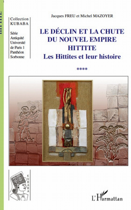 Le déclin et la chute du nouvel empire Hittite. Tome 4, Les Hittites et leur histoire
