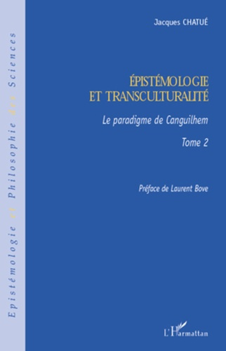 Epistémologie et transculturalité. Tome 2 Le paradigme de Canguilhem