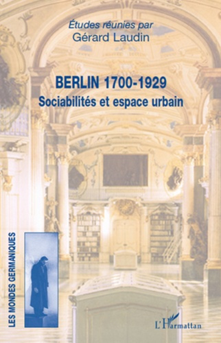 Berlin 1700-1929. Sociabilités et espace urbain