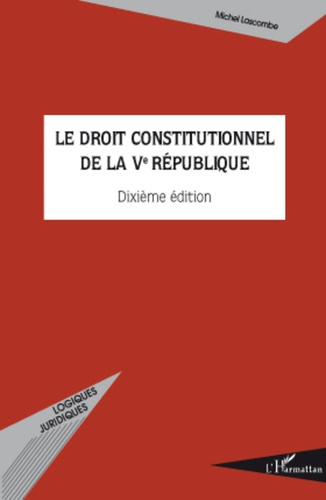 Le droit constitutionnel de la Ve République. 10e édition