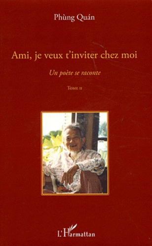 Un poète se raconte. Tome 2, Ami, je veux t'inviter chez moi