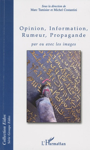 Opinion, information, rumeur, propagande. Par ou avec les images
