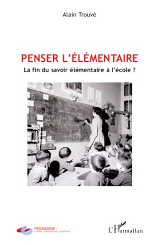 Penser l'élémentaire. La fin du savoir élémentaire à l'école ?
