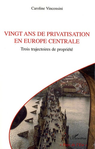 Vingt ans de privatisation en Europe centrale. Trois trajectoires de propriété