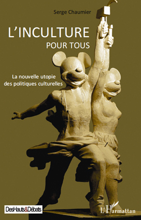 L'inculture pour tous. La nouvelle utopie des politiques culturelles