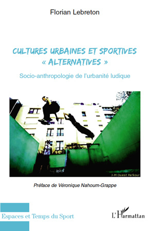 Cultures urbaines et sportives "alternatives". Socio-anthropologie de l'urbanité ludique