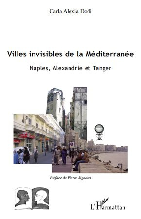 Villes invisibles de la Méditerranée. Naples, Alexandrie et Tanger