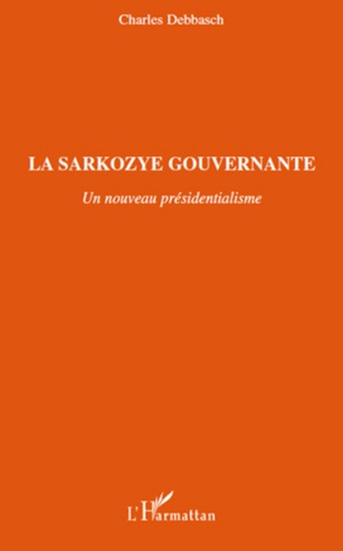 La Sarkozye gouvernante. Un nouveau présidentialisme