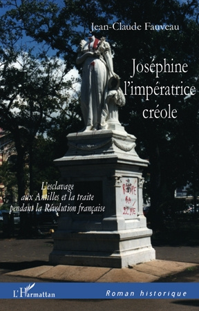 Joséphine, l'impératrice créole. L'esclavage aux Antilles et la traite pendant la Révolution françai