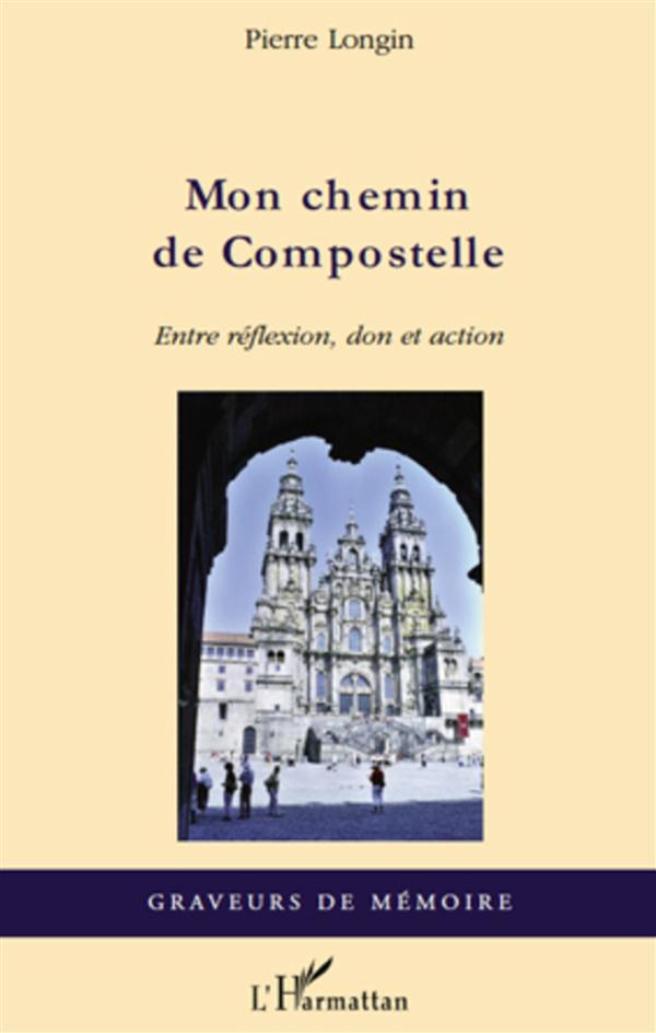 Mon Chemin de Compostelle. Entre réflexion, don et action