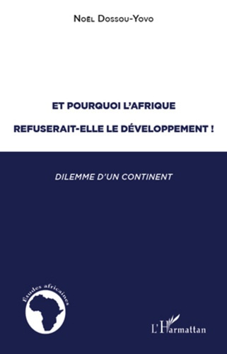Et pourquoi l'Afrique refuserait-elle le developpement ! Dilemme d'un continent (1945-2005)