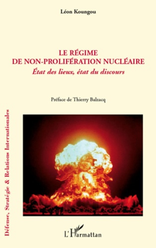 Le régime de non-prolifération nucléaire. Etat des lieux, état du discours