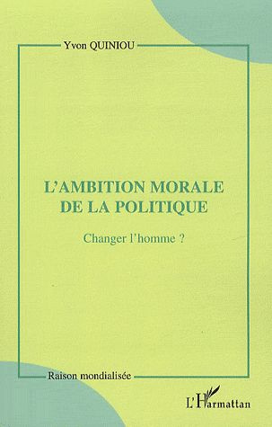 L'ambition morale de la politique. Changer l'homme ?