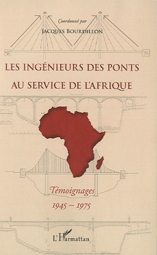 Les ingénieurs des Ponts au service de l'Afrique. Témoignages, 1945-1975