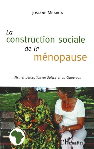 La construction sociale de la ménopause. Vécu et perception en Suisse et au Cameroun