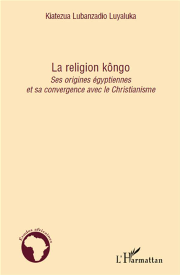 La religion kôngo. Ses origines égyptiennes et sa convergence avec le Christianisme