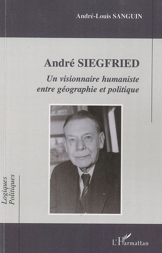 Andre Siegfried. Un visionnaire humaniste entre géographie et politique