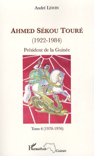 Ahmed Sékou Touré (1922-1984), Président de la Guinée de 1958 à 1984. Tome 6, novembre 1970-juillet
